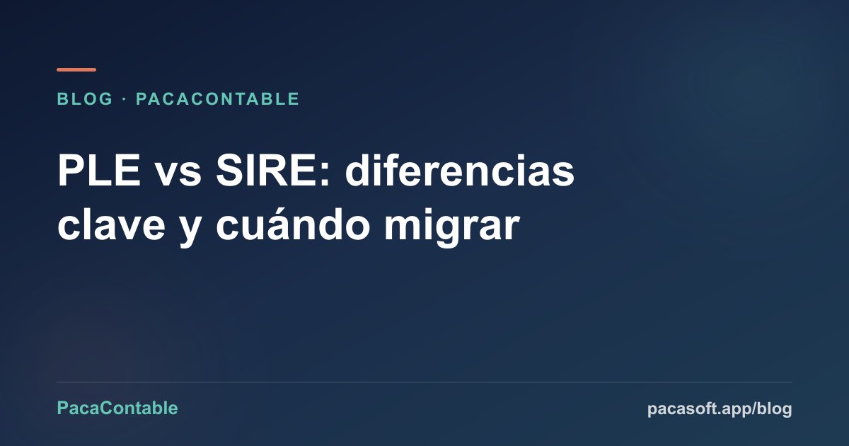 PLE vs SIRE: diferencias clave y cuándo migrar al nuevo sistema de SUNAT