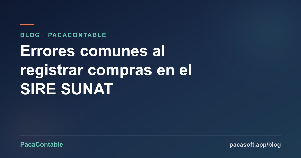 Errores comunes al registrar compras en el SIRE SUNAT y cómo evitarlos